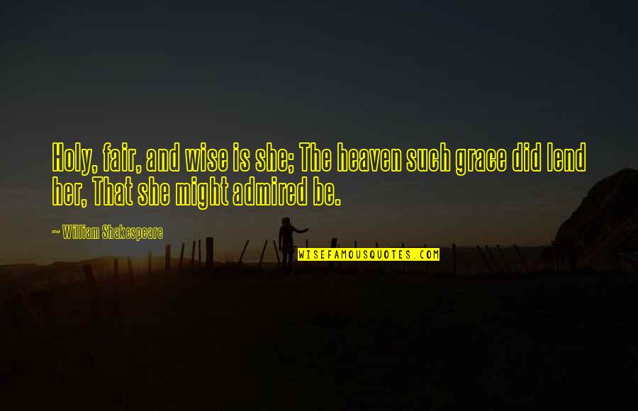 Suppurating Skin Quotes By William Shakespeare: Holy, fair, and wise is she; The heaven Suppurating Skin Quotes By William Shakespeare: Holy, fair, and wise is she; The heaven