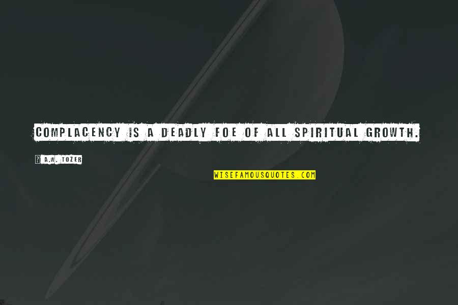 Suppuration Medical Term Quotes By A.W. Tozer: Complacency is a deadly foe of all spiritual Suppuration Medical Term Quotes By A.W. Tozer: Complacency is a deadly foe of all spiritual