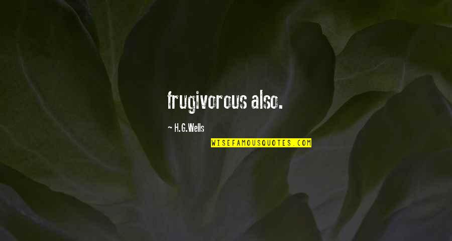 Supra Footwear Quotes By H.G.Wells: frugivorous also.