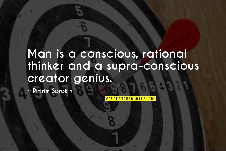 Supra Quotes By Pitirim Sorokin: Man is a conscious, rational thinker and a