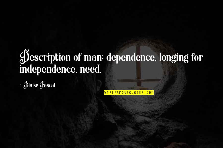 Suprabhatham Images With Quotes By Blaise Pascal: Description of man: dependence, longing for independence, need.