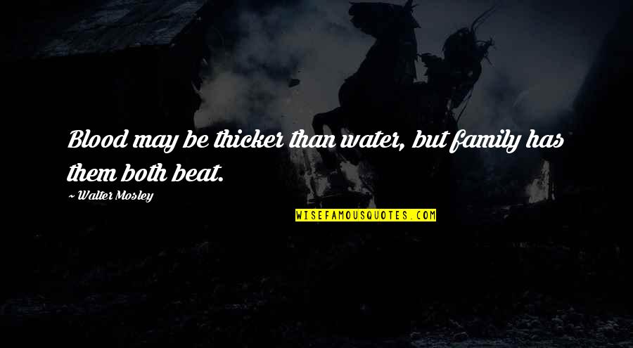 Suprabhatham Images With Quotes By Walter Mosley: Blood may be thicker than water, but family