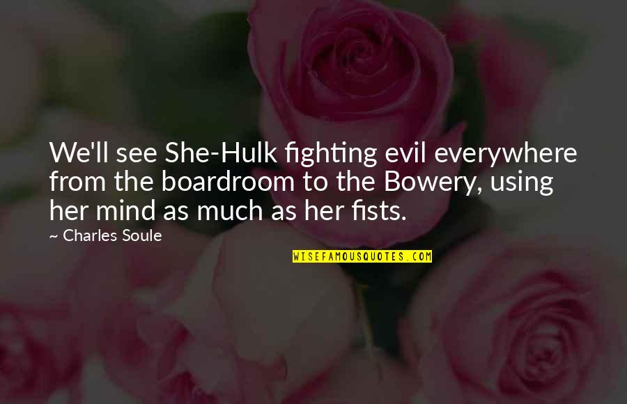 Supralapsarians Of Today Quotes By Charles Soule: We'll see She-Hulk fighting evil everywhere from the