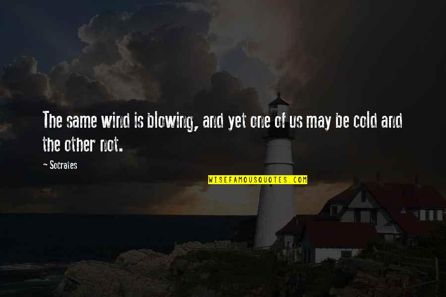 Supralapsarians Of Today Quotes By Socrates: The same wind is blowing, and yet one