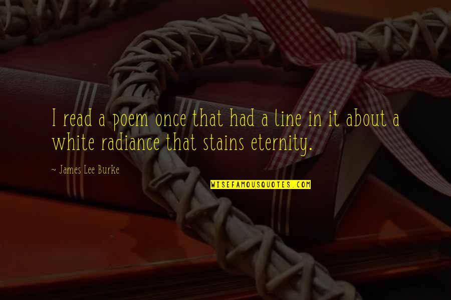 Supramolecular Polymers Quotes By James Lee Burke: I read a poem once that had a Supramolecular Polymers Quotes By James Lee Burke: I read a poem once that had a