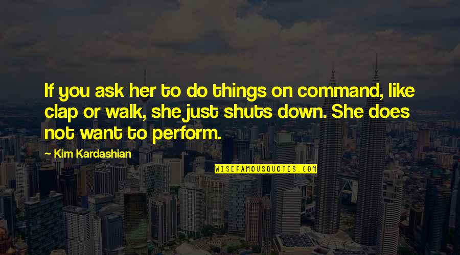 Supramolecular Quotes By Kim Kardashian: If you ask her to do things on Supramolecular Quotes By Kim Kardashian: If you ask her to do things on