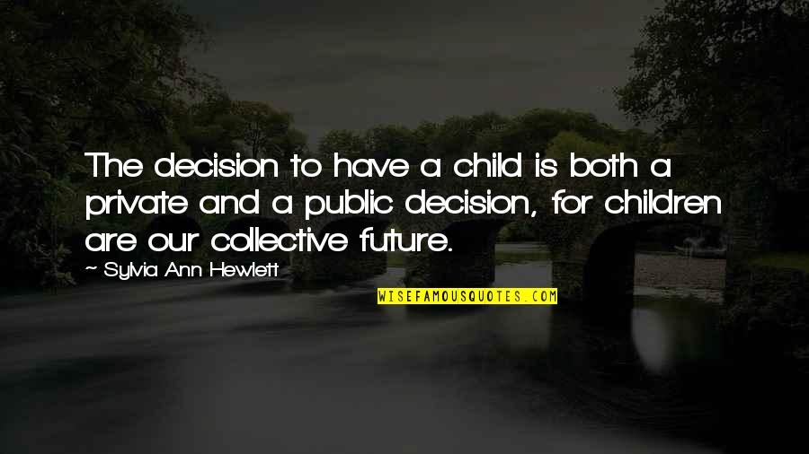 Supranational Cooperation Quotes By Sylvia Ann Hewlett: The decision to have a child is both