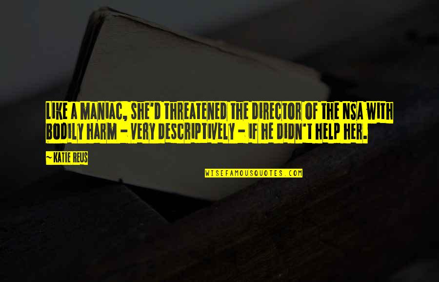 Supranational Organization Quotes By Katie Reus: Like a maniac, she'd threatened the director of