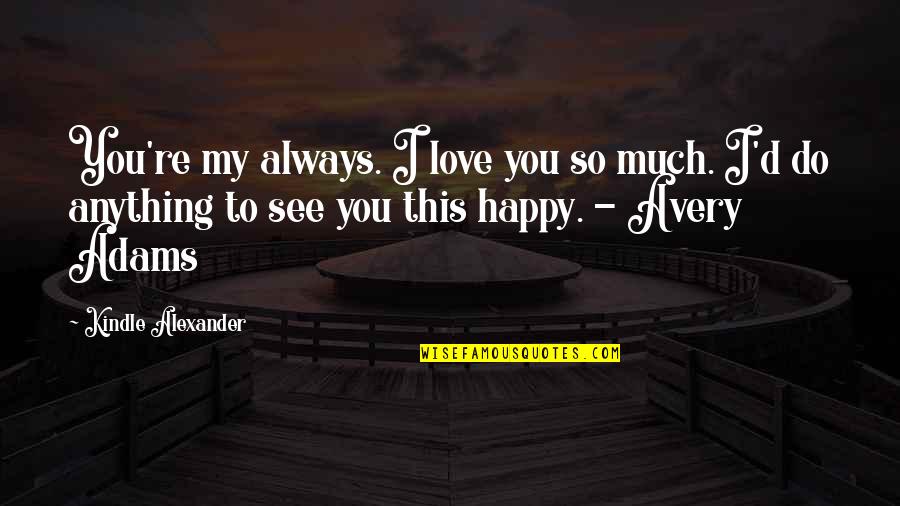 Supranationalism In Europe Quotes By Kindle Alexander: You're my always. I love you so much.