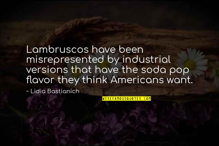 Supranationalism In Europe Quotes By Lidia Bastianich: Lambruscos have been misrepresented by industrial versions that