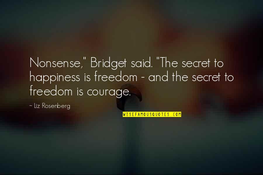Supranaturalismus Quotes By Liz Rosenberg: Nonsense," Bridget said. "The secret to happiness is Supranaturalismus Quotes By Liz Rosenberg: Nonsense," Bridget said. "The secret to happiness is