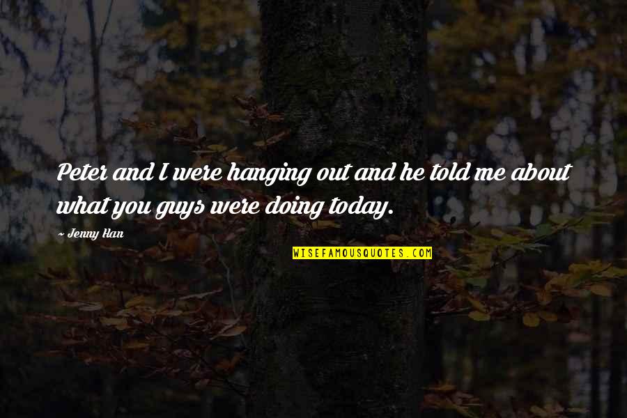 Supranuclear Palsy Quotes By Jenny Han: Peter and I were hanging out and he
