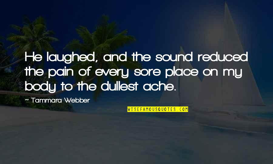 Supraomahyoid Quotes By Tammara Webber: He laughed, and the sound reduced the pain Supraomahyoid Quotes By Tammara Webber: He laughed, and the sound reduced the pain