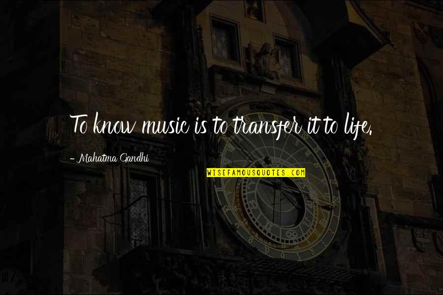 Supraptomo Quotes By Mahatma Gandhi: To know music is to transfer it to