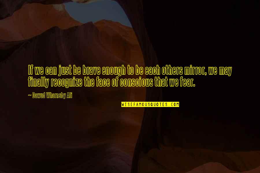 Supras Quotes By Dawud Wharnsby Ali: If we can just be brave enough to Supras Quotes By Dawud Wharnsby Ali: If we can just be brave enough to