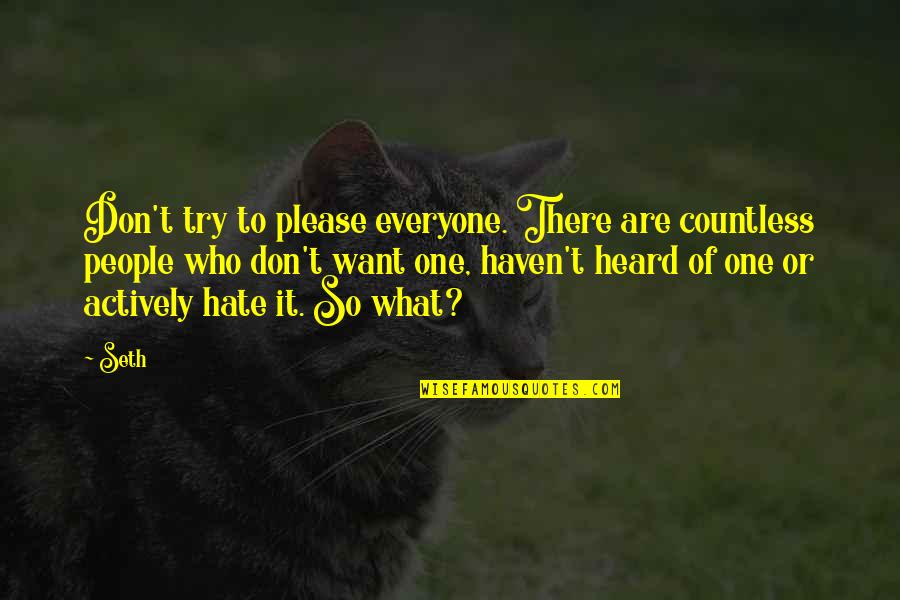 Suprasistema Quotes By Seth: Don't try to please everyone. There are countless Suprasistema Quotes By Seth: Don't try to please everyone. There are countless