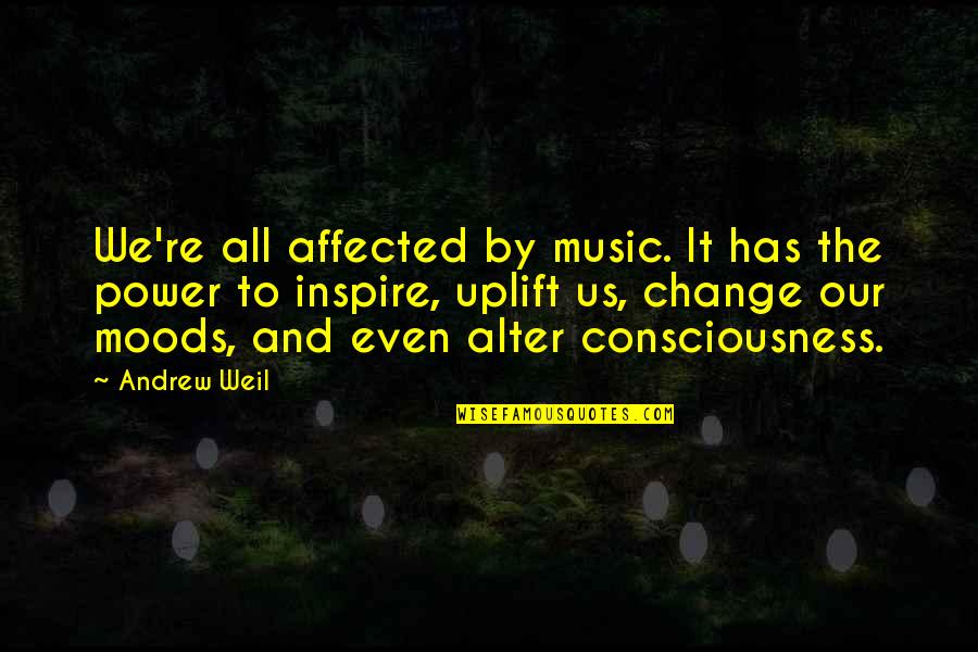 Suprastick Quotes By Andrew Weil: We're all affected by music. It has the Suprastick Quotes By Andrew Weil: We're all affected by music. It has the