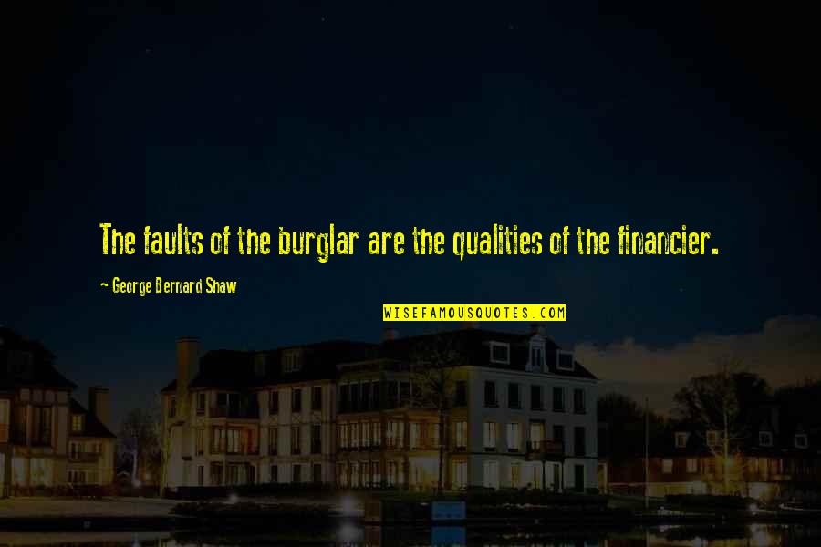 Supratim Das Quotes By George Bernard Shaw: The faults of the burglar are the qualities Supratim Das Quotes By George Bernard Shaw: The faults of the burglar are the qualities