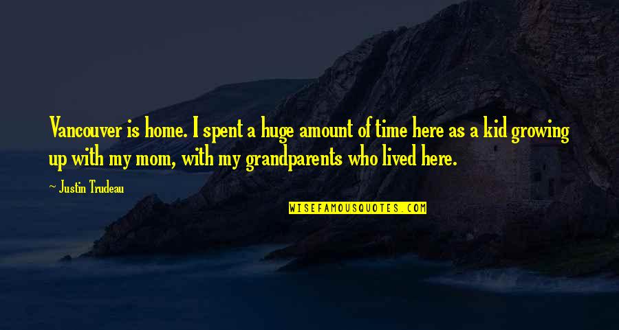 Supratim Das Quotes By Justin Trudeau: Vancouver is home. I spent a huge amount Supratim Das Quotes By Justin Trudeau: Vancouver is home. I spent a huge amount
