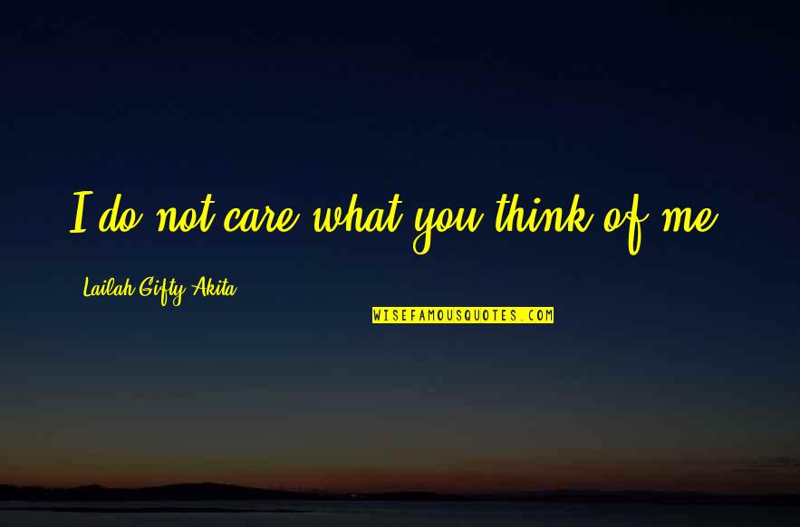 Supratim Das Quotes By Lailah Gifty Akita: I do not care what you think of Supratim Das Quotes By Lailah Gifty Akita: I do not care what you think of