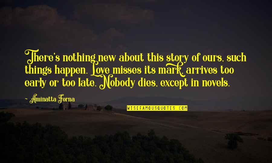 Supratim Guha Quotes By Aminatta Forna: There's nothing new about this story of ours, Supratim Guha Quotes By Aminatta Forna: There's nothing new about this story of ours,