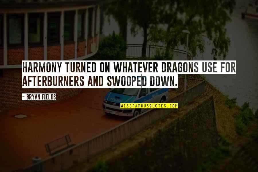 Supratim Guha Quotes By Bryan Fields: Harmony turned on whatever Dragons use for afterburners