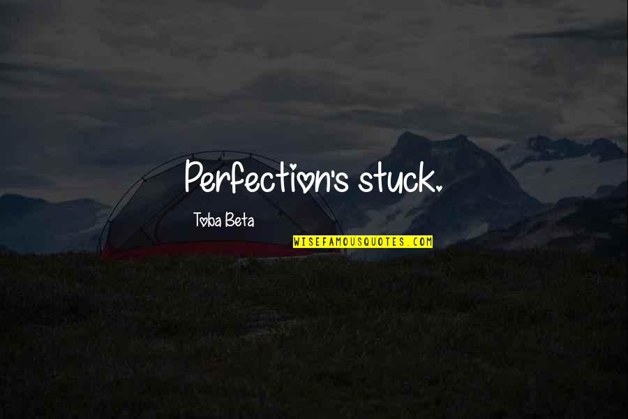 Supravietuitor Quotes By Toba Beta: Perfection's stuck. Supravietuitor Quotes By Toba Beta: Perfection's stuck.
