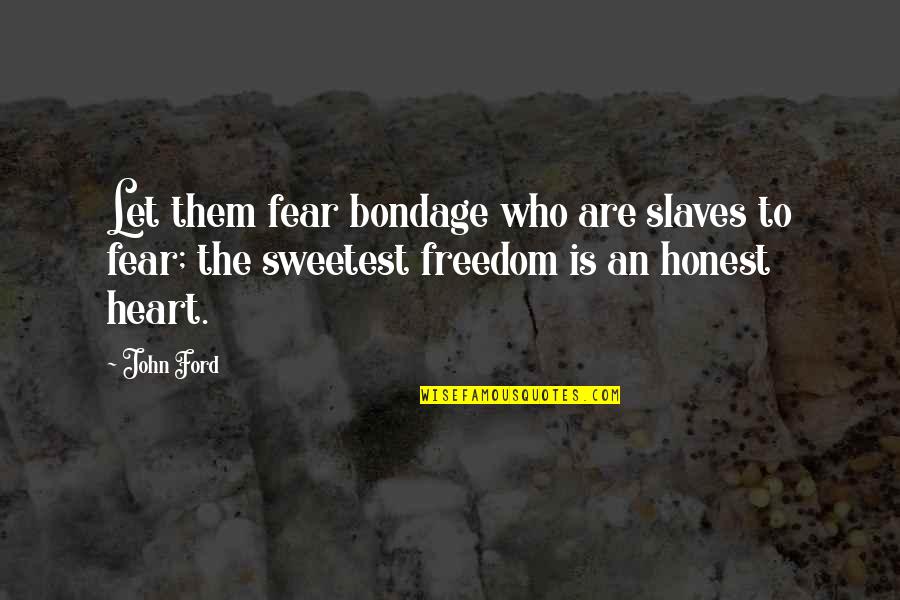 Supreeth Short Quotes By John Ford: Let them fear bondage who are slaves to