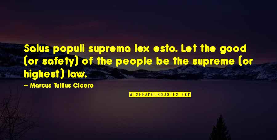 Suprema Quotes By Marcus Tullius Cicero: Salus populi suprema lex esto. Let the good