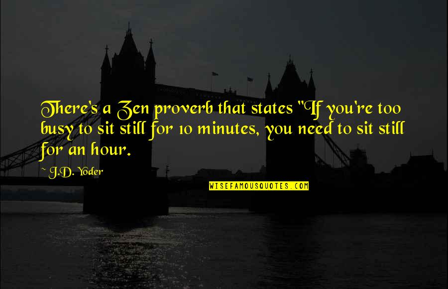 Supremacists Organizations Quotes By J.D. Yoder: There's a Zen proverb that states "If you're Supremacists Organizations Quotes By J.D. Yoder: There's a Zen proverb that states "If you're