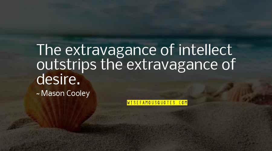 Supremacy Affinity Quotes By Mason Cooley: The extravagance of intellect outstrips the extravagance of