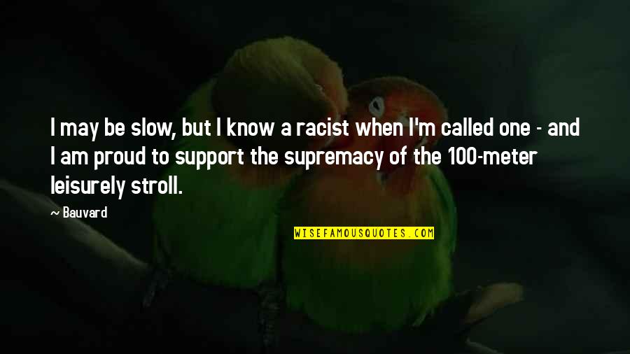 Supremacy Quotes By Bauvard: I may be slow, but I know a Supremacy Quotes By Bauvard: I may be slow, but I know a