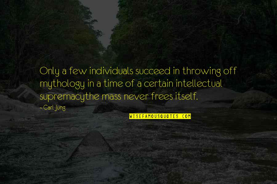 Supremacy Quotes By Carl Jung: Only a few individuals succeed in throwing off Supremacy Quotes By Carl Jung: Only a few individuals succeed in throwing off