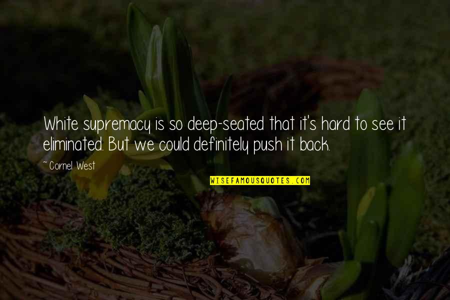 Supremacy Quotes By Cornel West: White supremacy is so deep-seated that it's hard Supremacy Quotes By Cornel West: White supremacy is so deep-seated that it's hard