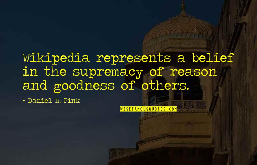 Supremacy Quotes By Daniel H. Pink: Wikipedia represents a belief in the supremacy of