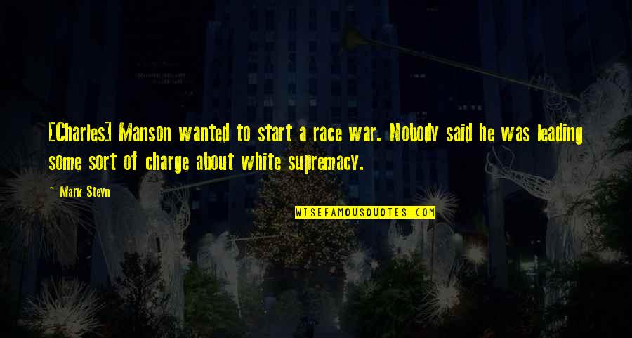 Supremacy Quotes By Mark Steyn: [Charles] Manson wanted to start a race war.