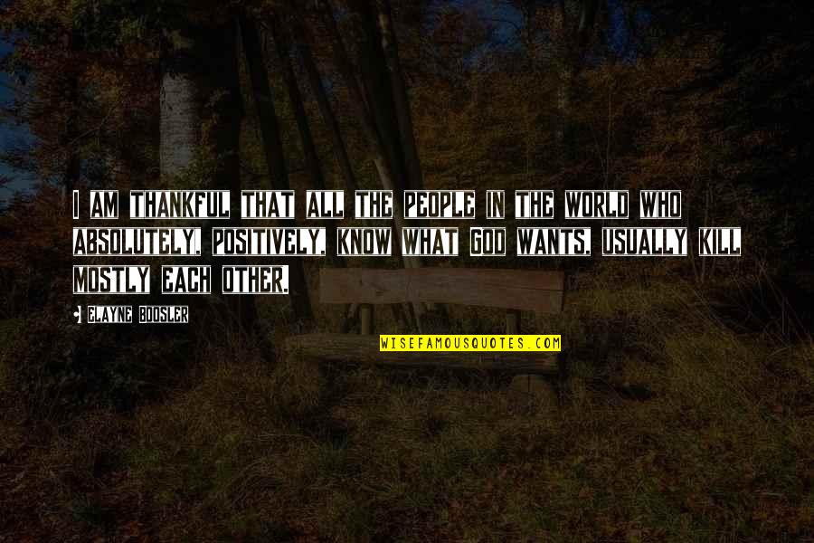 Suprematism Kazimir Quotes By Elayne Boosler: I am thankful that all the people in
