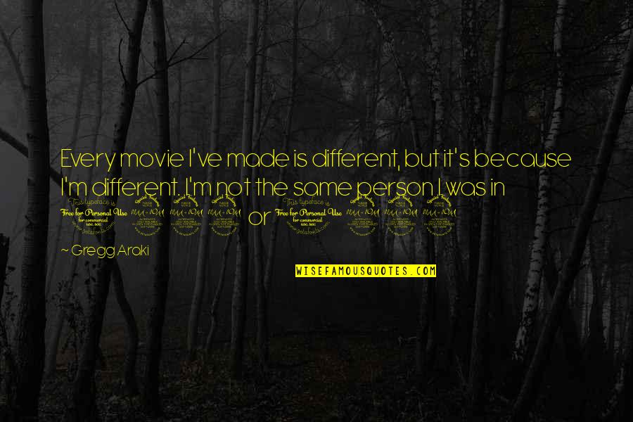 Suprematism Kazimir Quotes By Gregg Araki: Every movie I've made is different, but it's