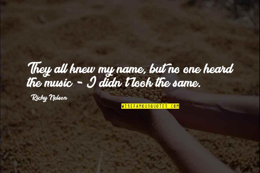 Suprematism Kazimir Quotes By Ricky Nelson: They all knew my name, but no one