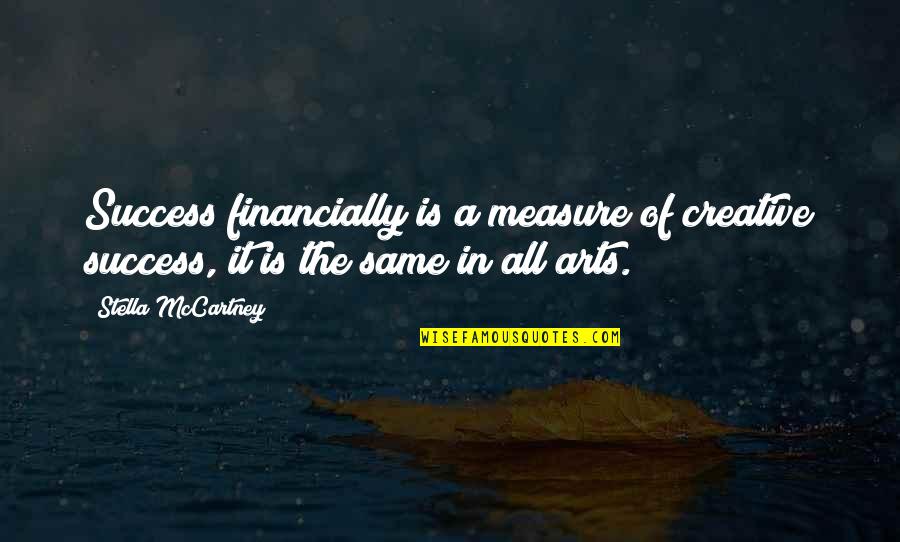 Suprematist Quotes By Stella McCartney: Success financially is a measure of creative success,