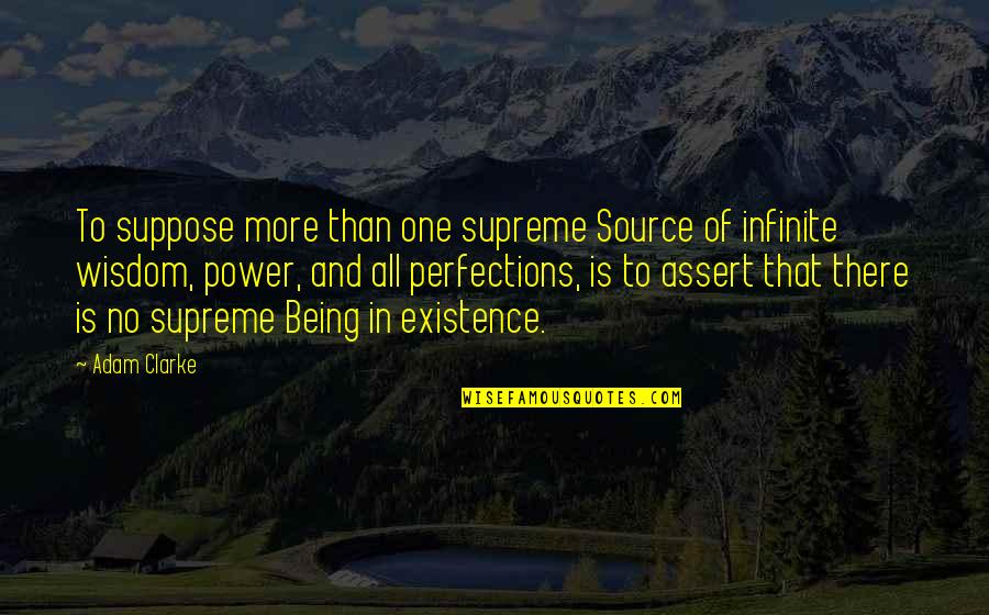 Supreme Being Quotes By Adam Clarke: To suppose more than one supreme Source of