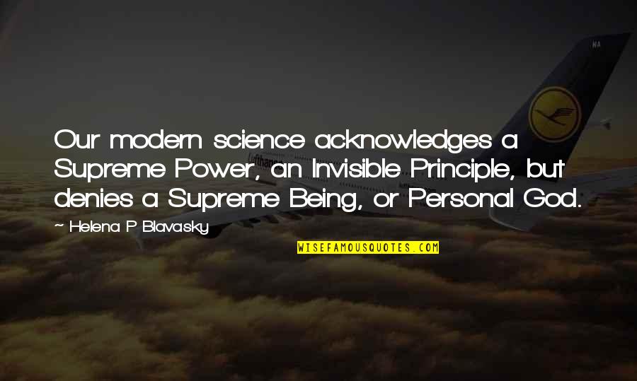 Supreme Being Quotes By Helena P Blavasky: Our modern science acknowledges a Supreme Power, an