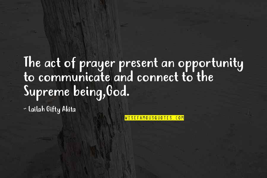 Supreme Being Quotes By Lailah Gifty Akita: The act of prayer present an opportunity to