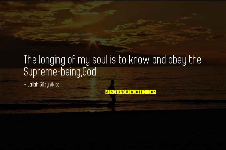 Supreme Being Quotes By Lailah Gifty Akita: The longing of my soul is to know