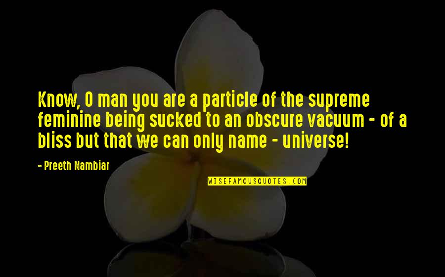 Supreme Being Quotes By Preeth Nambiar: Know, O man you are a particle of