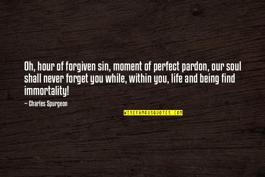 Supreme Clientele Quotes By Charles Spurgeon: Oh, hour of forgiven sin, moment of perfect Supreme Clientele Quotes By Charles Spurgeon: Oh, hour of forgiven sin, moment of perfect