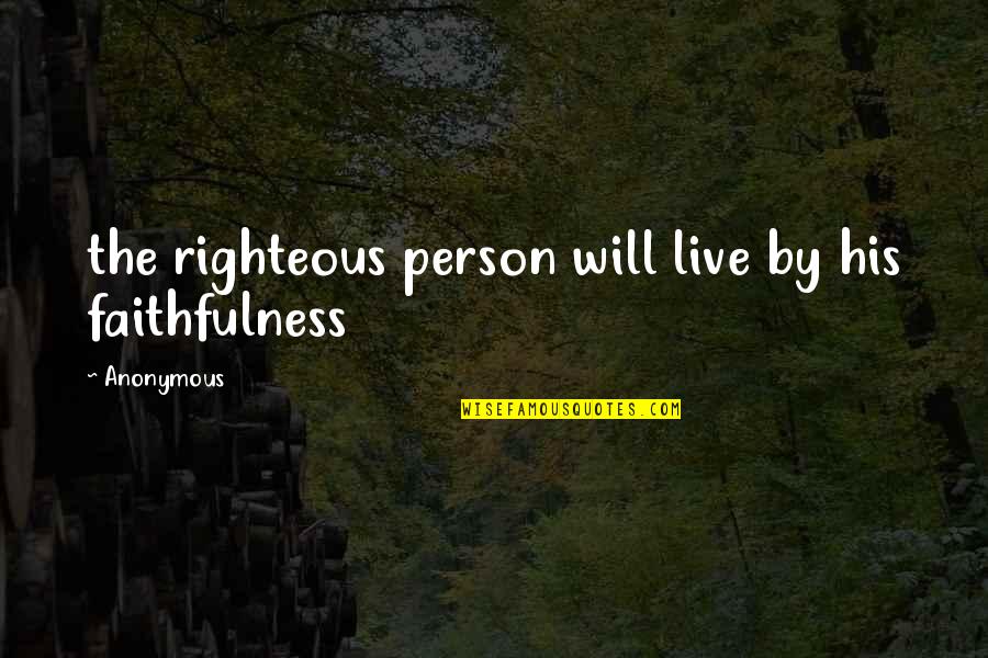Supreme Commander 2 William Gauge Quotes By Anonymous: the righteous person will live by his faithfulness