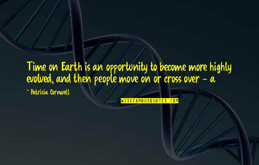 Supreme Consciousness Quotes By Patricia Cornwell: Time on Earth is an opportunity to become