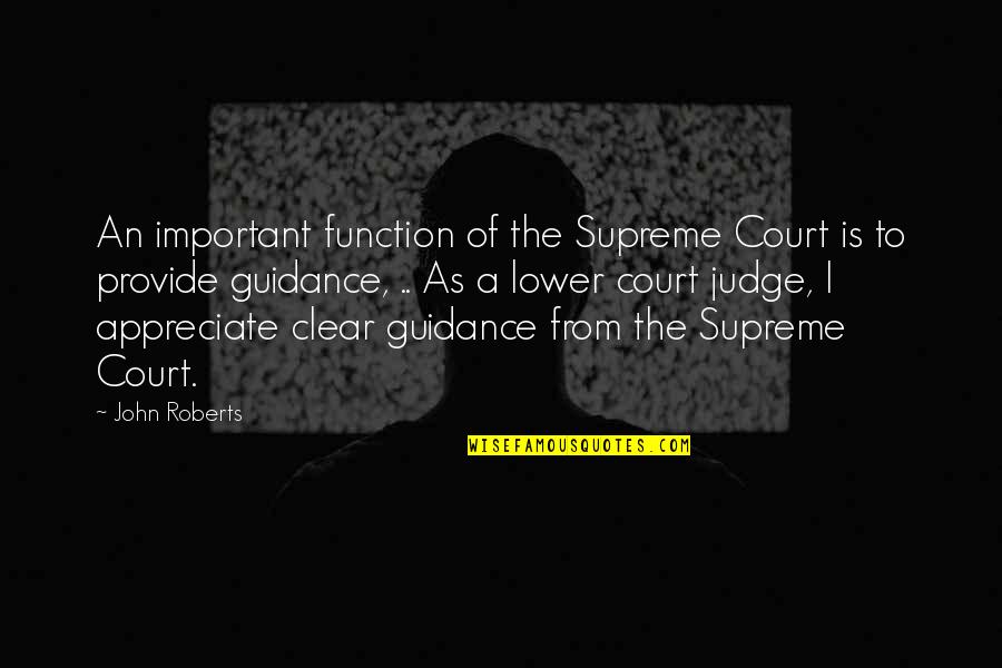 Supreme Court Judge Quotes By John Roberts: An important function of the Supreme Court is