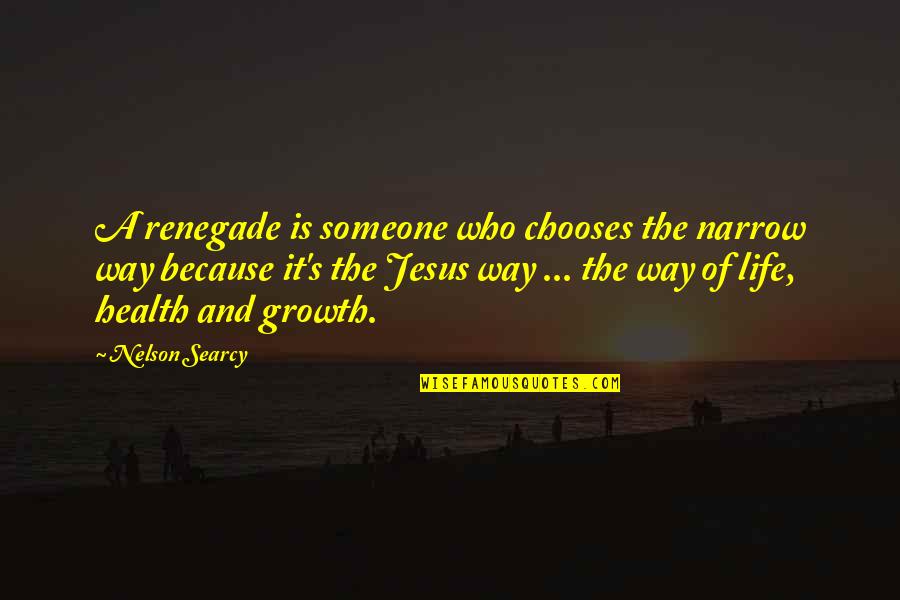 Supreme Court Judge Quotes By Nelson Searcy: A renegade is someone who chooses the narrow Supreme Court Judge Quotes By Nelson Searcy: A renegade is someone who chooses the narrow